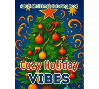 Cozy Holiday Vibes: Adult Christmas Coloring Book: Relaxing Winter Scenes and Festive Designs for Mindfulness, Stress Relief, and Holiday Joy