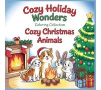 Cozy Holiday Wonders Cozy Christmas Animals Coloring Book for Adults and Teens: A Heartwarming Winter Coloring Journey with Adorable Forest Animals and Festive Christmas Scenes