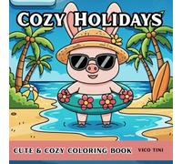 Cozy Holidays: A Relaxing Coloring Book of Adorable Animal Travels, Cozy Villages, Sweet Cafés & Peaceful Holiday Moments for Adults and Teens