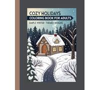 Cozy Holidays Coloring Book for Adults: Simple Winter-Themed Designs: Christmas and Winter-Themed Scenes for Adults & Teens to Relax and Enjoy