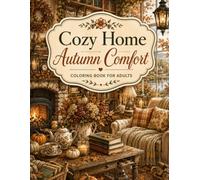 Cozy Home Autumn Comfort: An Adult Coloring Book with Beautiful Cozy Interiors, Warm Fall Rooms, Pumpkin Decor, Relaxing Home Spaces and Charming Details
