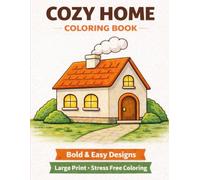 Cozy Home Coloring Book: Bold and Easy Designs for Adults & Teens, Large Print, Stress-Free Relaxing Pages