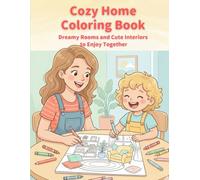 Cozy Home Coloring Book: Dreamy Rooms and Cute Interiors to Enjoy Together (Mom & Me Calm Time Coloring Series)