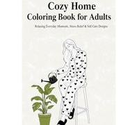 Cozy Home Coloring Book for Adults: Relaxing Everyday Moments, Stress Relief & Self-Care Designs (Modern Wome's Lives)