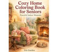 Cozy Home Coloring Book for Seniors: Peaceful Indoor Moments: 55 Bold, Easy Large Print Indoor Scenes of Fireplaces, Reading Nooks and Tea Time for Relaxation, Low Vision, and Beginners