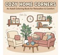 Cozy Home Corners: 40 Pages of Warm & Relaxing Home Scenes for Adult Coloring: Discover the Calm and Comfort of Cozy Corners - Stress Relief and Mindful Coloring for Adults