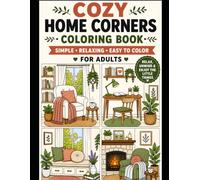 Cozy Home Corners Coloring Book: Relaxing & Cute Cozy Spaces to Color | Hygge-Inspired Rooms, Reading Nooks, Warm Kitchens, and Peaceful Corners for Stress Relief and Mindfulness