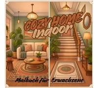 Cozy Home Indoor -Malbuch für Erwachsene: 38 gemütliche Wohlfühlmotive mit Wohnzimmern, Küchen, Schlafzimmern und stilvollen Interiors zum Entspannen und Ausmalen