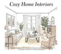 Cozy Home Interiors - A Hand-Drawn Coloring Book for Adults and Teens: Relax, Unwind, and Bring Beautiful Rooms to Life with 30 Unique Hand-Drawn Interior Designs