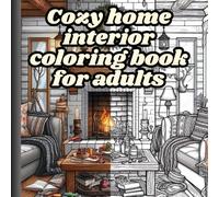 Cozy Home Interiors Coloring Book for Adults: Coloring Pictures for Adults: Relax in Cozy Home Spaces, Kitchen and Bathroom Interior Designs and ... and Promote Inner Peace. Gifts for Christmas