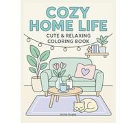 Cozy Home Life - Cute & Relaxing Coloring Book: Ausmalbuch für Erwachsene und Kinder: Gemütliche Wohnräume & Interior-Ideen zum Ausmalen: ... Schlafzimmer, Küche & mehr zum Entspannen