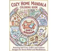 Cozy Home Mandala Coloring Book: Relaxing Self-Care, Coffee and Comfort Designs for Stress Relief and Mindfulness