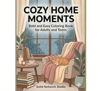 Cozy Home Moments: A Bold and Easy Cozy Home Coloring Book for Adults and Teens Featuring Reading Nooks, Tea Time, Plants, Rainy Windows, and Relaxing Hygge Scenes