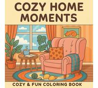 Cozy Home Moments Coloring Book: Relaxing Coloring Book for Adults with Cozy Home Scenes, Warm Interiors & Everyday Comforts | Calming Creative Activity and Perfect Gift Idea