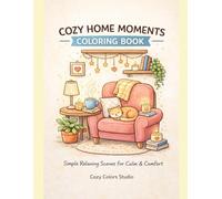 Cozy Home Moments Coloring Book: Simple Relaxing Scenes for Calm, Comfort & Stress Relief (Cozy Colors Studio Coloring Books)