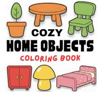 Cozy Home Objects Coloring Book: Simple, Large Home Items with Thick Lines for Toddlers Ages 2-4 (My First Cozy World Coloring Book Series)