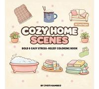 COZY HOME SCENES: A Bold & Easy Stress-Relief Coloring Book for Relaxation and Mindfulness | Perfect for Teens and Adults, Featuring Ways to Relax, ... Scenes, and Everyday Moments of Calm and Joy.