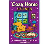Cozy Home Scenes: A Relaxing Coloring Book for Stress Relief: A Cozy Coloring Journey of Warm Fireplaces, Reading Nooks, and Peaceful Spaces