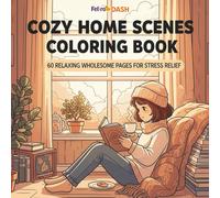 Cozy Home Scenes Coloring Book: 60 Wholesome Cozy Rooms, Daily Life Scenes & Warm Interior Designs to Calm Your Mind