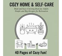 Cozy Home & Self-Care Bold and Easy Coloring Book for Adults: Simple and Big Designs for Relaxation 40 Pages of Cozy Fun ("BOLD & EASY COLORING COLLECTION")