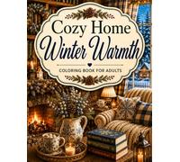 Cozy Home Winter Warmth: An Adult Coloring Book with Cozy Winter Interiors, Snowy Windows, Warm Home Decor, Peaceful Rooms and Charming Seasonal Details