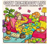 Cozy Homebody Life Cute Everyday Moments Coloring Book: 40 Bold and Easy Scenes to Color for Adults and Teens Featuring Cozy Girl Moments and Daily ... Hygge Vibes for Relaxation and Stress Relief