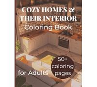Cozy Homes and their Interiors Relax & Learn Coloring Book for Adults: 50+ High Detail Images.: Cozy Home for Adults, Teens and Seniors (Cozy Interiors Coloring Series)