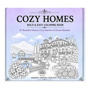 COZY HOMES. BOLD&EASY COLORING BOOK: 67 BEAUTIFULL HOMES, COZY INTERIORS & DREAM RETREATS