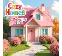 Cozy Homes Coloring Book: 60 Relaxing Coloring Pages for Adults & Teens to Unwind with Home Designs (Relaxing Coloring Book)
