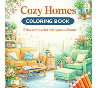 Cozy Homes Coloring Book: Relaxing Home Interiors, Beautiful Rooms, Kitchens, Bedrooms, Gardens and Cozy Spaces for Adults
