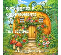 Cozy Homes & Quiet Moments: Tiny Escapes Coloring Book: A Cute & Cozy Coloring Book for Adults and Kids with Relaxing Spaces, Quiet Corners & Comfort Scenes | 78 Coloring Pages | 8.5 x 8.5 inches