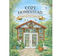Cozy Homestead: An Adult Coloring Book Inspired by Farm Life, Gardens, Animals, & Simple Joys