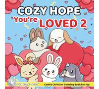 Cozy HOPE You’re LOVED 2: Christian Comfy Coloring Book for Adults and Teens Featuring Cute Adorable Bunnies in Loving Moments for Relaxation (Bold & Simple, Cute & Easy) (COZY HOPE Series)