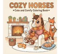 Cozy Horses: Cute and Comfy Coloring Book for Adults & Teens Featuring Adorable Horses in Cozy Scenes for Stress Relief (Hygge Spaces for Relaxation)