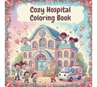 Cozy Hospital Coloring Book: Cute and Relaxing Medical Scenes for Kids and Adults