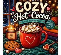 Cozy Hot Cocoa: A Cozy Christmas Coloring Book for Adults Filled with Hot Chocolate, Winter Treats, Festive Moments and Relaxing Holiday Vibes