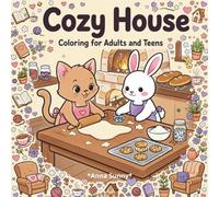 COZY HOUSE: A Storybook Coloring Journey Through Charming Rooms, Cozy Corners, Woodland Friends & Little Everyday Joys for Adults and Teens