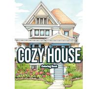 Cozy House Coloring Book: Relax and Unwind with Charming Home Scenes and Easy Coloring Pages for Adults, Teens, and Kids