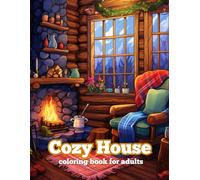 Cozy House Coloring Book: Unique Adorable Illustrations Featuring Warmth and Peaceful Scenes of Interior Designs | Home Illustrations For Relaxation ... to Color with Home Interiors and Exteriors