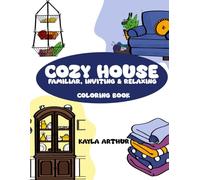 Cozy House: Familiar, Inviting & Relaxing Coloring Book