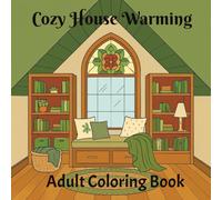 Cozy House Warming Adult Coloring Book: Beautiful Designed Rooms, You Can Bring Each Comfy Scene to Life/ 8.5in x 8.5in One Sided Pages