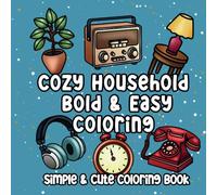 Cozy Household Bold and Easy Coloring: Home Product Inspired Simple Hand Drawn Illustrations with Thick Lines to Color for Adults & Kids