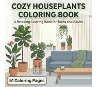 Cozy Houseplants Coloring Book: A Relaxing Plant Themed Coloring Book for Teens and Adults