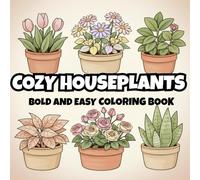 Cozy Houseplants: Cute Potted Plants, Succulents and Flowers to Color and Relax | 45 Bold, Easy, Simple & Soothing Floral Houseplants to Color and Unwind (Bold and Easy Coloring)