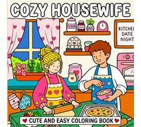 Cozy Housewife Cute and Easy Coloring Book: for Mom, Adults and Teens: Hygge-Inspired Relaxing Designs of Kitchen Scenes, Cozy Home Life, Baking, ... Bliss for Stress Relief (Cozy Homebody Life)