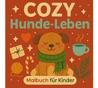 Cozy Hunde-Leben - Malbuch für Kinder ab 4 Jahren | Süße & einfache Hundemotive zum Ausmalen | Kreativer Malspaß für Kindergartenkinder & Vorschüler: ... Konturen | Perfekt für Tierfreunde, Kinder