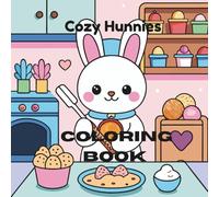Cozy Hunnies Coloring Book: 110 Cute and Easy Bunny Pages for Kids and Adults: Relaxing and Fun Bunny-Themed Coloring Pages with 15 Bonus Covers | Perfect for Stress Relief, Creativity, and Family Fun