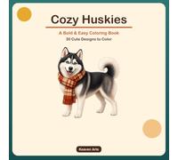 Cozy Huskies: A Bold and Easy Coloring Book for Adults and Teens - 30 Cute Siberian Husky Designs for Relaxation and Stress Relief