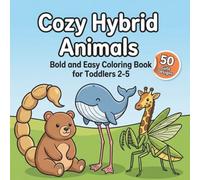Cozy Hybrid Animals Coloring Book for Kids: Adorable Fantasy Creature Illustrations, Simple Designs, Toddlers & Preschoolers Painting