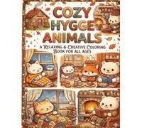 Cozy & Hygge Animals: Relaxing Coloring Book for Kids and Adults Filled with Warm, Comforting Scenes